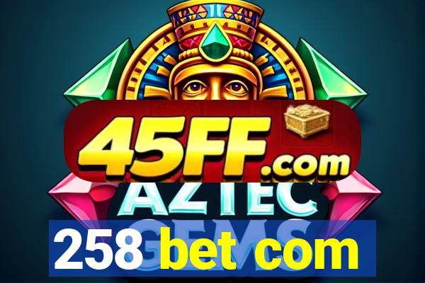258 bet com